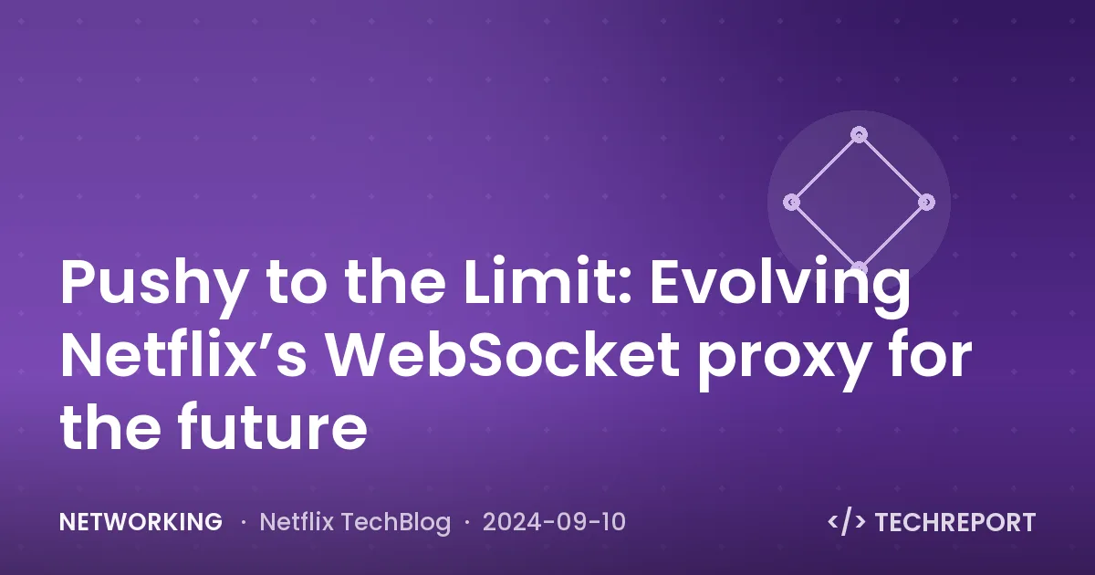 Networking — Pushy to the Limit: Evolving Netflix’s WebSocket proxy for the future