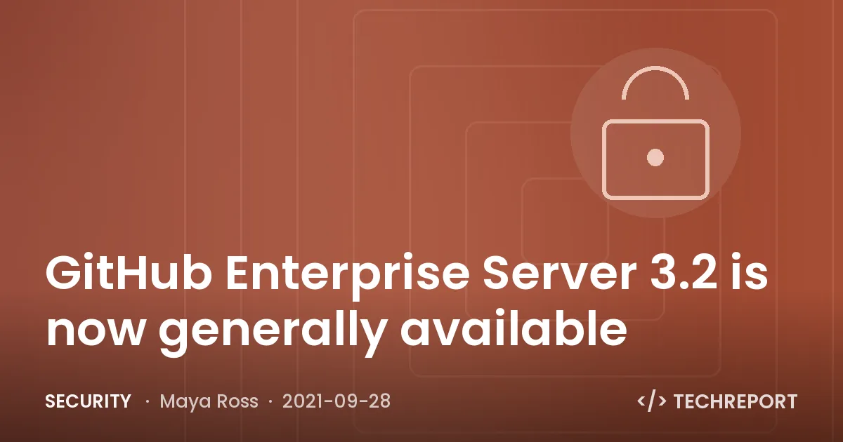 Security — GitHub Enterprise Server 3.2 is now generally available