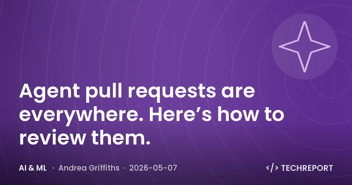 AI & ML — Agent pull requests are everywhere. Here’s how to review them.