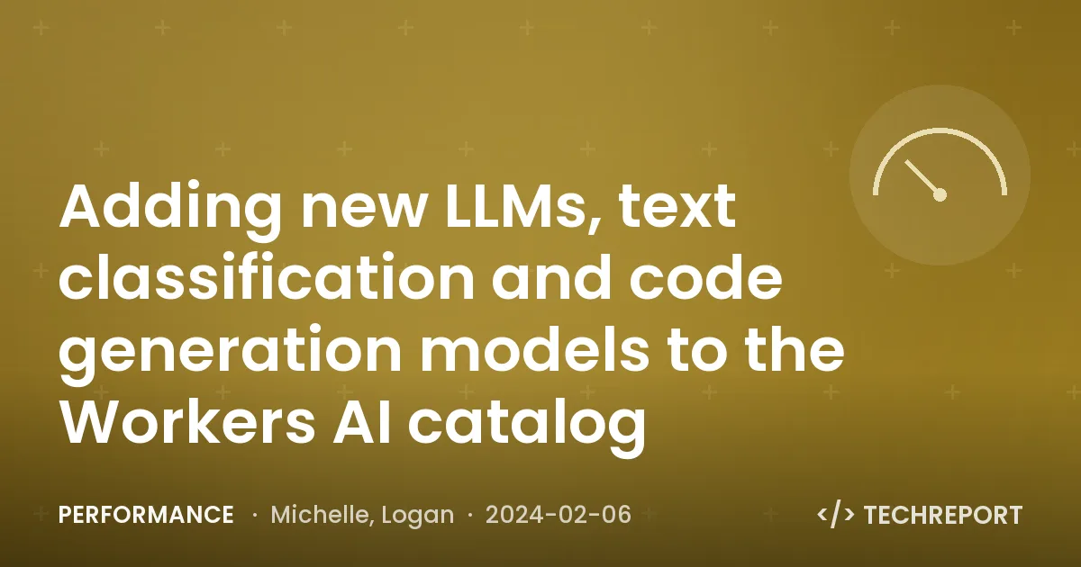 Adding new LLMs, text classification and code generation models to the Workers AI catalog