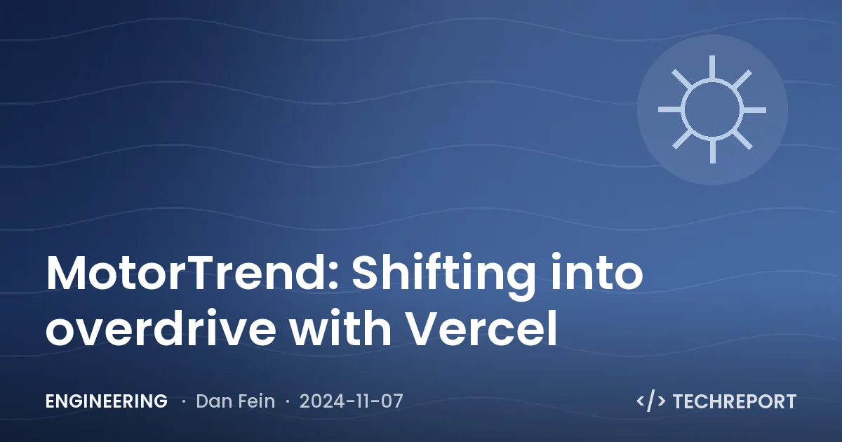 MotorTrend: Shifting into overdrive with Vercel