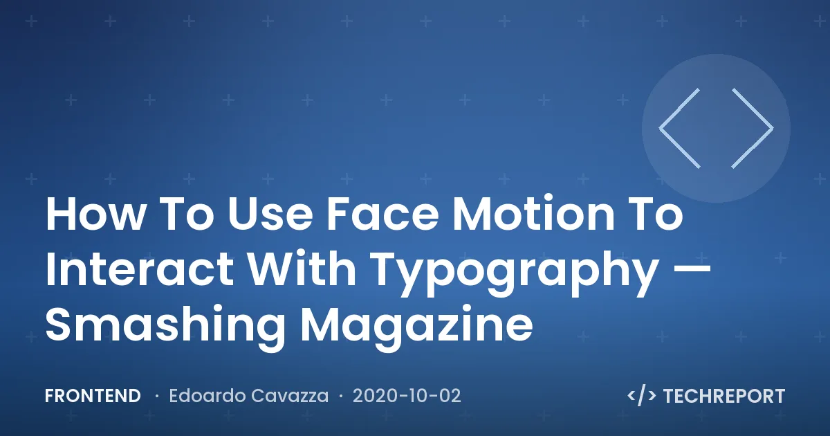 How To Use Face Motion To Interact With Typography — Smashing Magazine