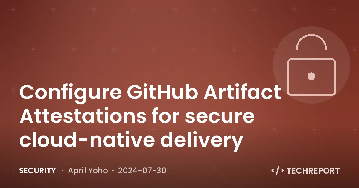 Security — Configure GitHub Artifact Attestations for secure cloud-native delivery