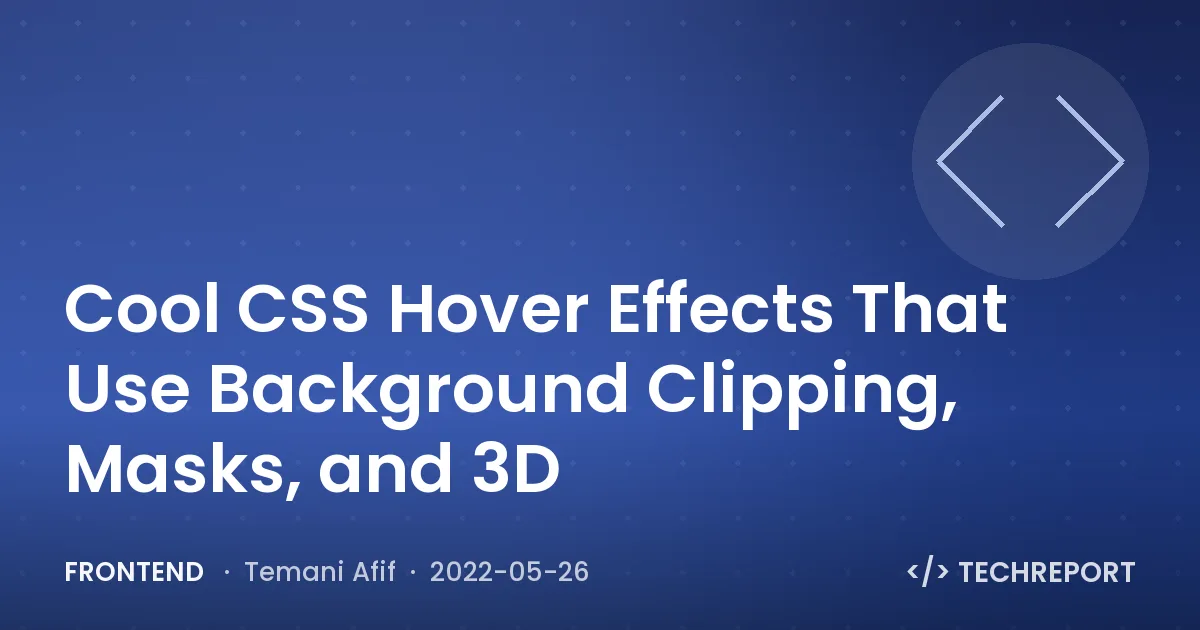 Frontend — Cool CSS Hover Effects That Use Background Clipping, Masks, and 3D