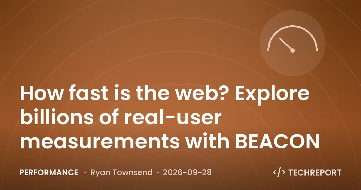 Performance — How fast is the web? Explore billions of real-user measurements with BEACON