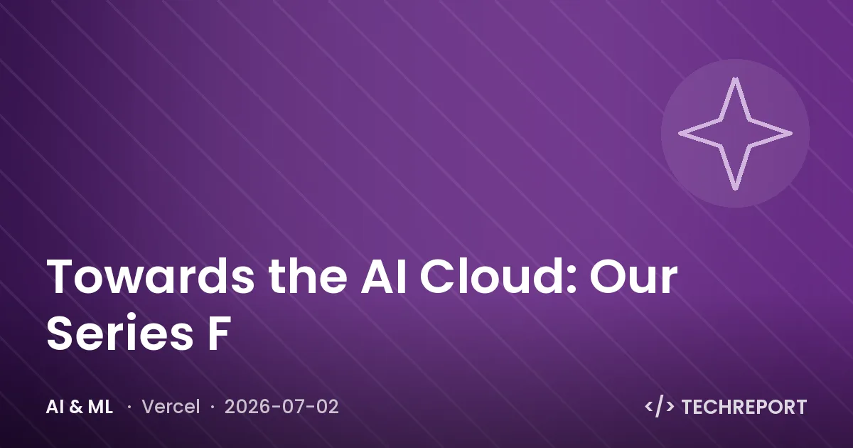 AI & ML — Towards the AI Cloud: Our Series F