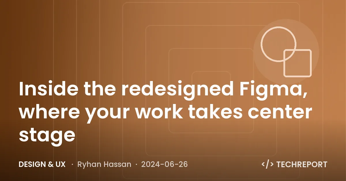 Inside the redesigned Figma, where your work takes center stage