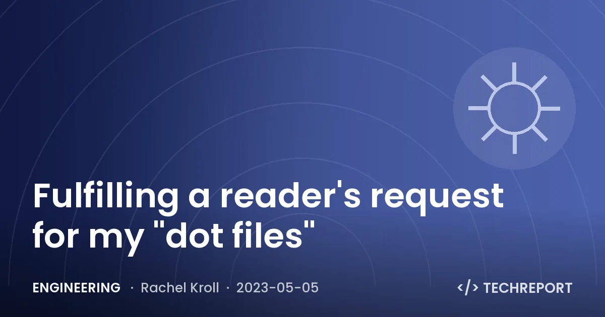 Engineering — Fulfilling a reader's request for my "dot files"