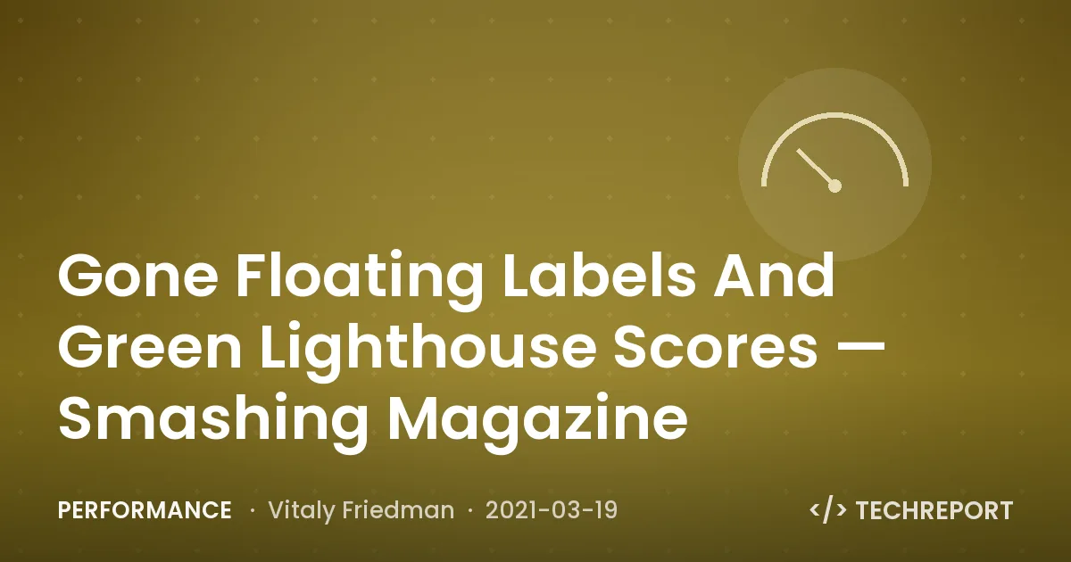 Gone Floating Labels And Green Lighthouse Scores — Smashing Magazine
