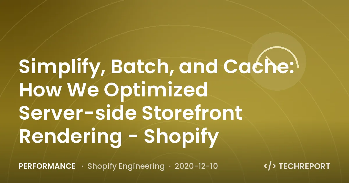 Performance — Simplify, Batch, and Cache: How We Optimized Server-side Storefront Rendering - Shopify