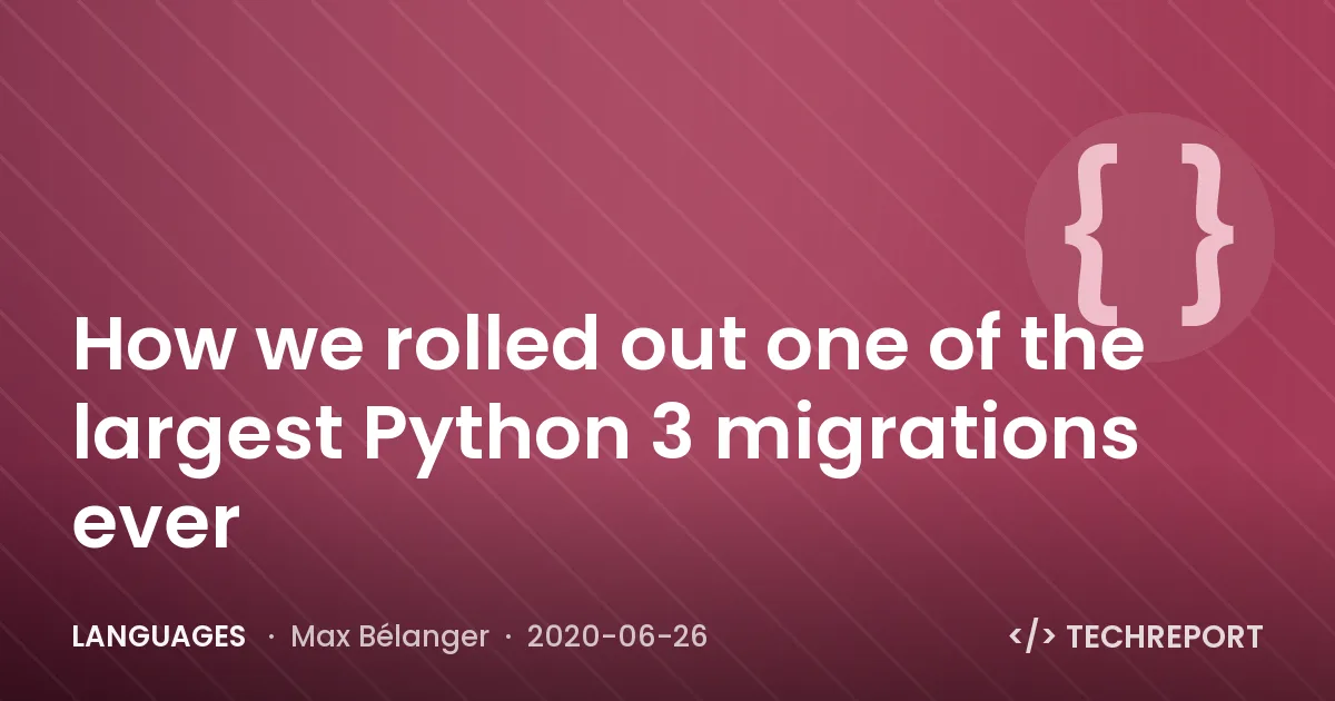 Languages — How we rolled out one of the largest Python 3 migrations ever