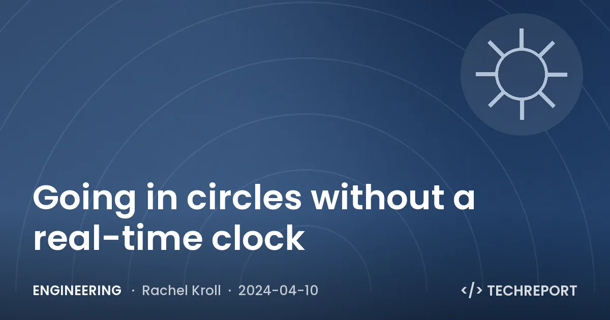 Engineering — Going in circles without a real-time clock