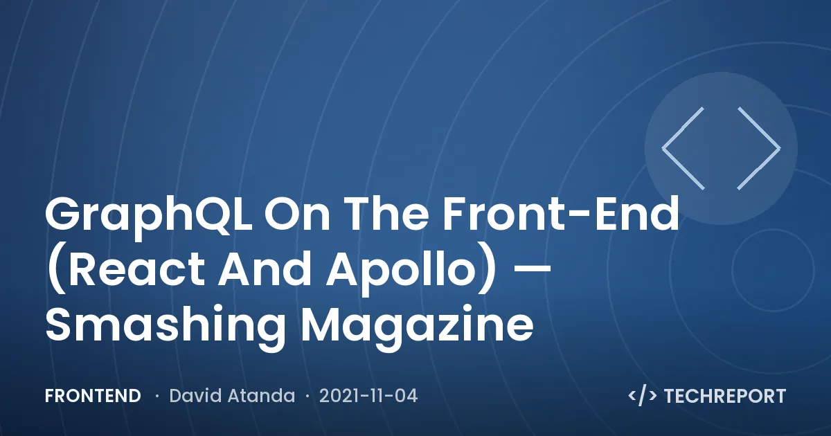 Frontend — GraphQL On The Front-End (React And Apollo) — Smashing Magazine