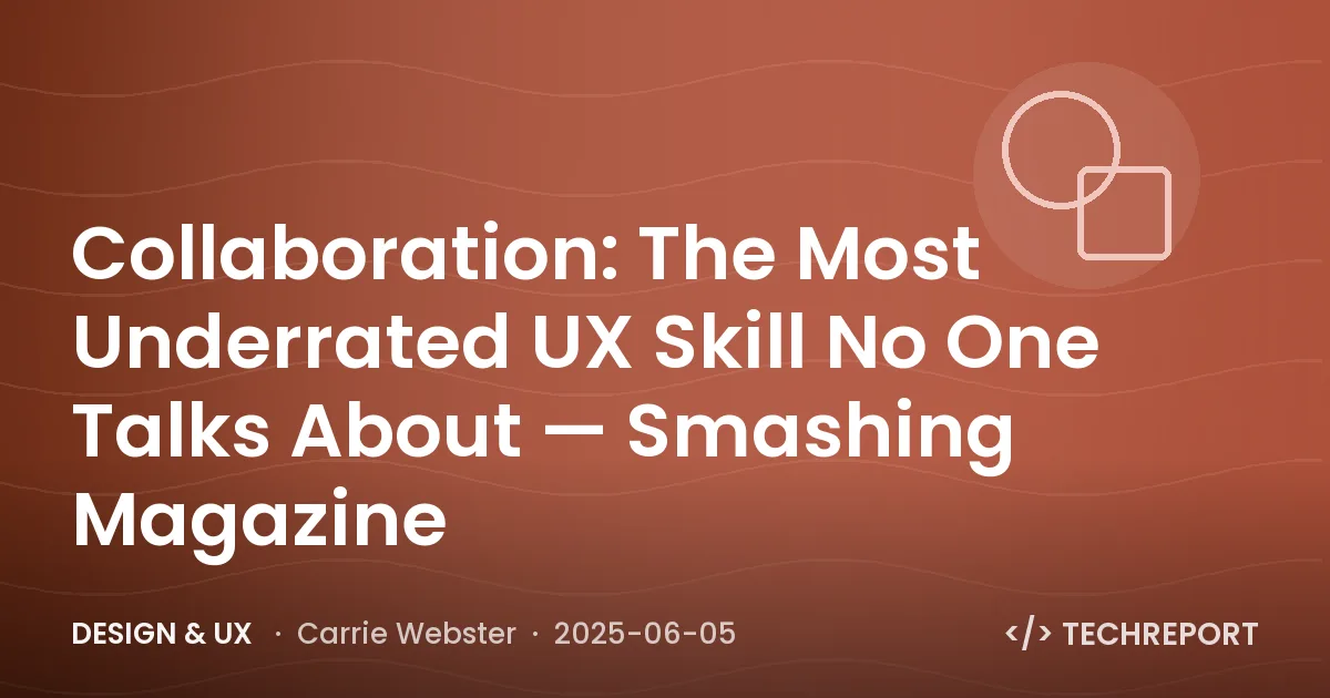 Design & UX — Collaboration: The Most Underrated UX Skill No One Talks About — Smashing Magazine