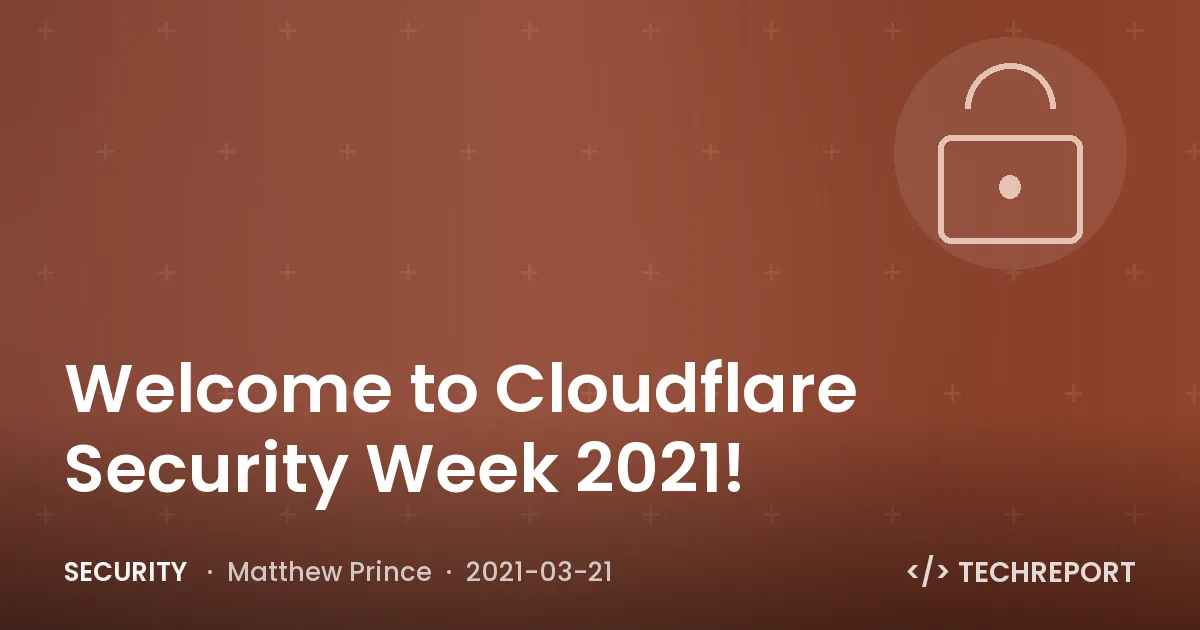 Security — Welcome to Cloudflare Security Week 2021!