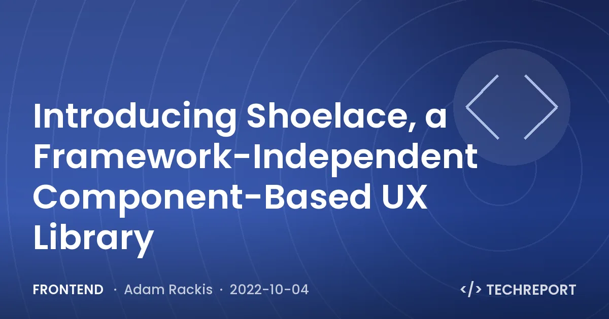 Introducing Shoelace, a Framework-Independent Component-Based UX Library