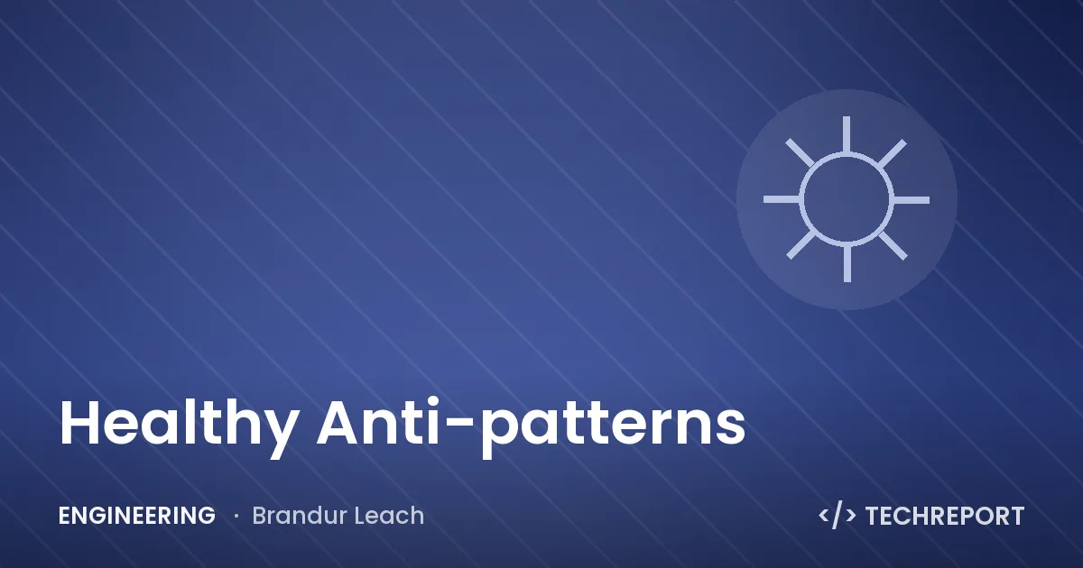 Healthy Anti-patterns