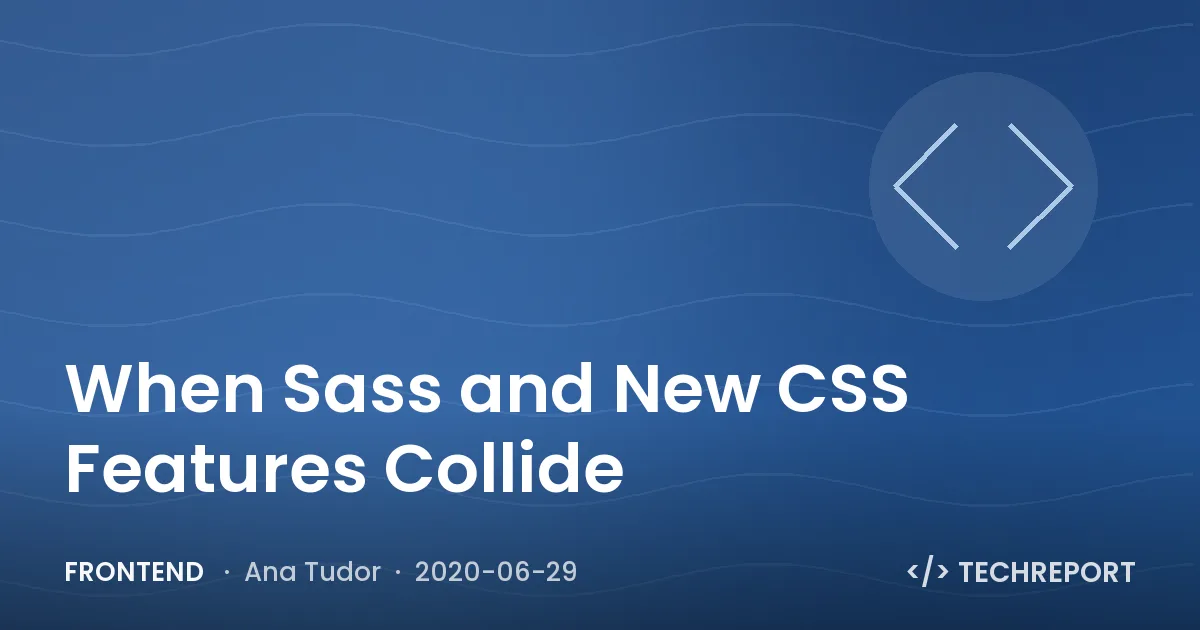Frontend — When Sass and New CSS Features Collide