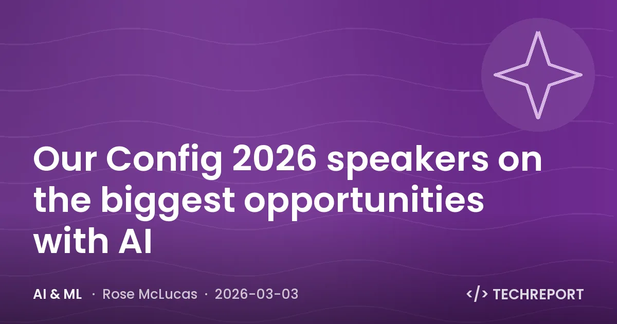 AI & ML — Our Config 2026 speakers on the biggest opportunities with AI