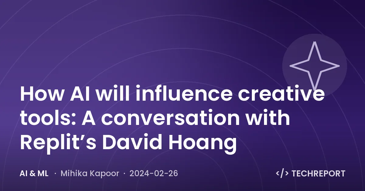 How AI will influence creative tools: A conversation with Replit’s David Hoang