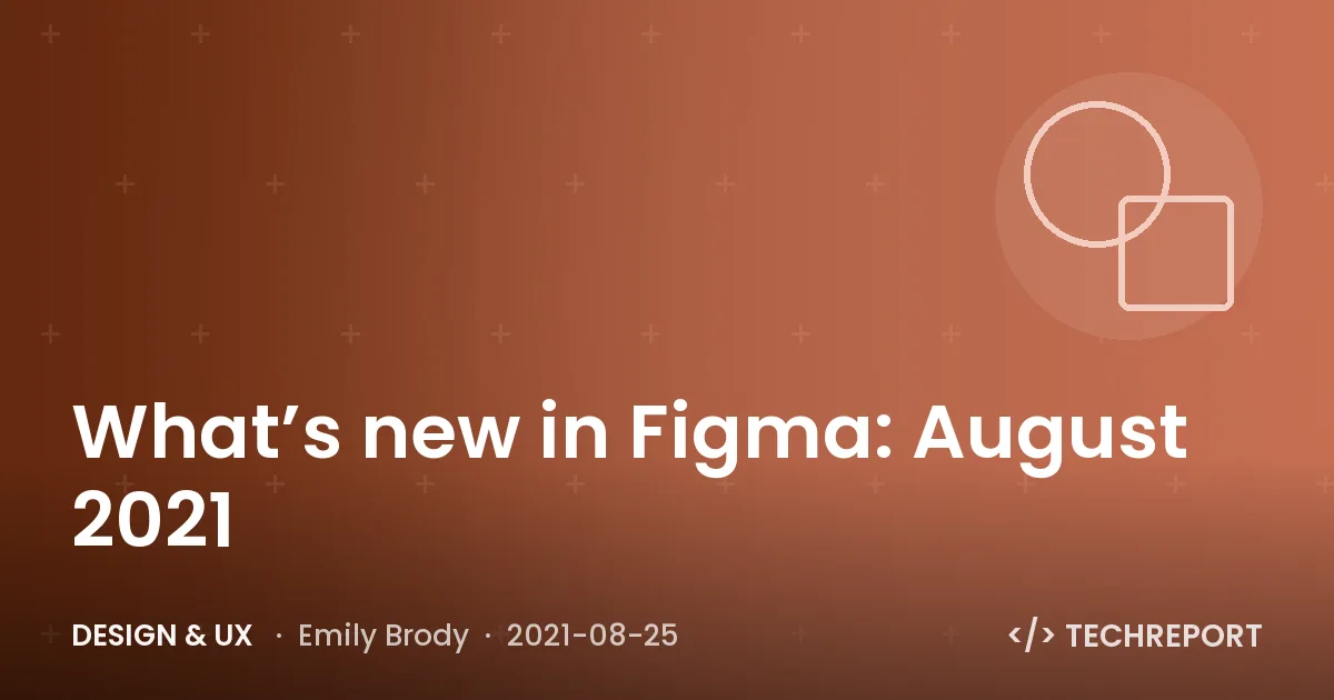 Design & UX — What’s new in Figma: August 2021