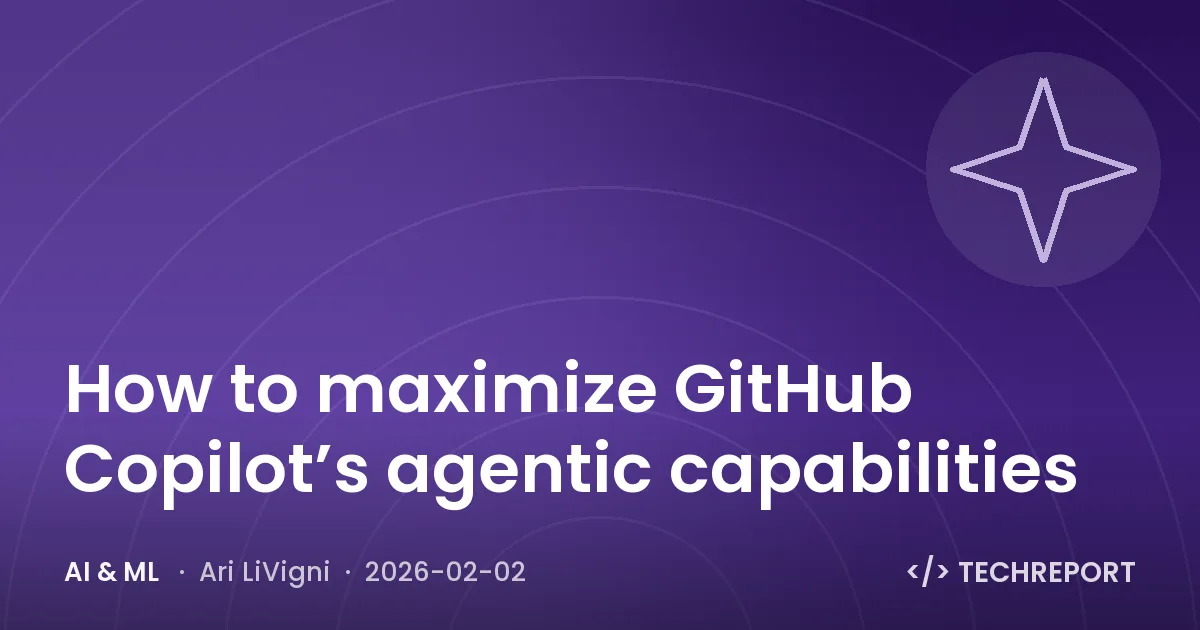 AI & ML — How to maximize GitHub Copilot’s agentic capabilities