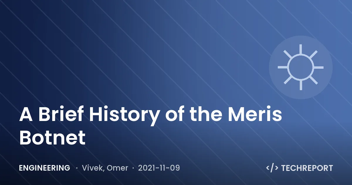 Engineering — A Brief History of the Meris Botnet