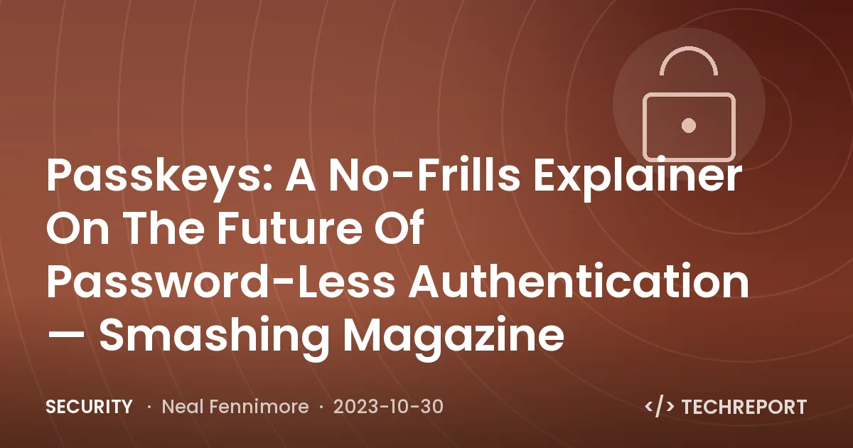 Passkeys: A No-Frills Explainer On The Future Of Password-Less Authentication — Smashing Magazine