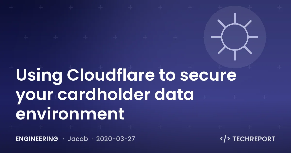 Engineering — Using Cloudflare to secure your cardholder data environment