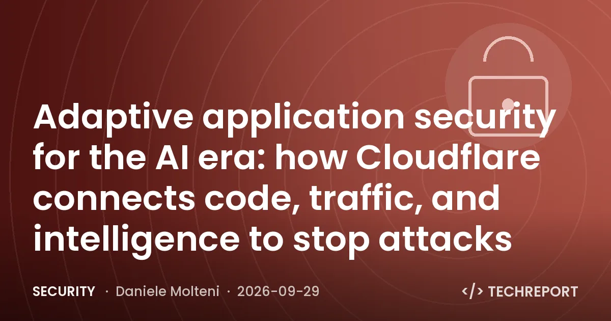 Security — Adaptive application security for the AI era: how Cloudflare connects code, traffic, and intelligence to stop attacks