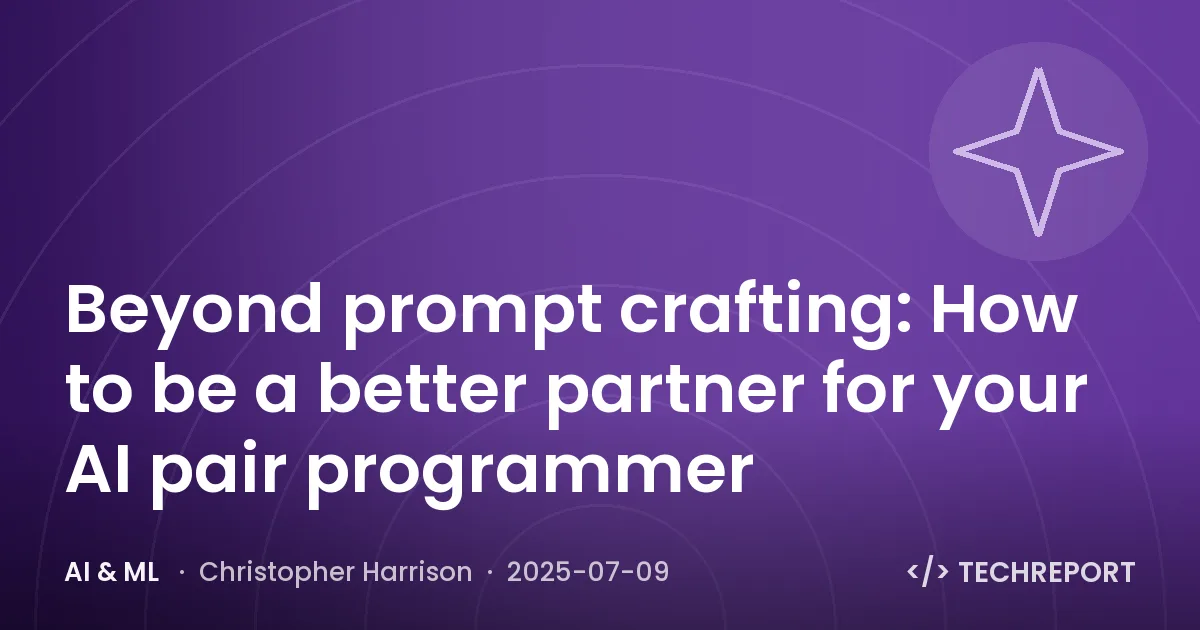 AI & ML — Beyond prompt crafting: How to be a better partner for your AI pair programmer