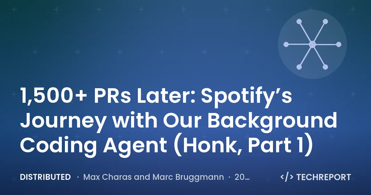 Distributed — 1,500+ PRs Later: Spotify’s Journey with Our Background Coding Agent (Honk, Part 1)