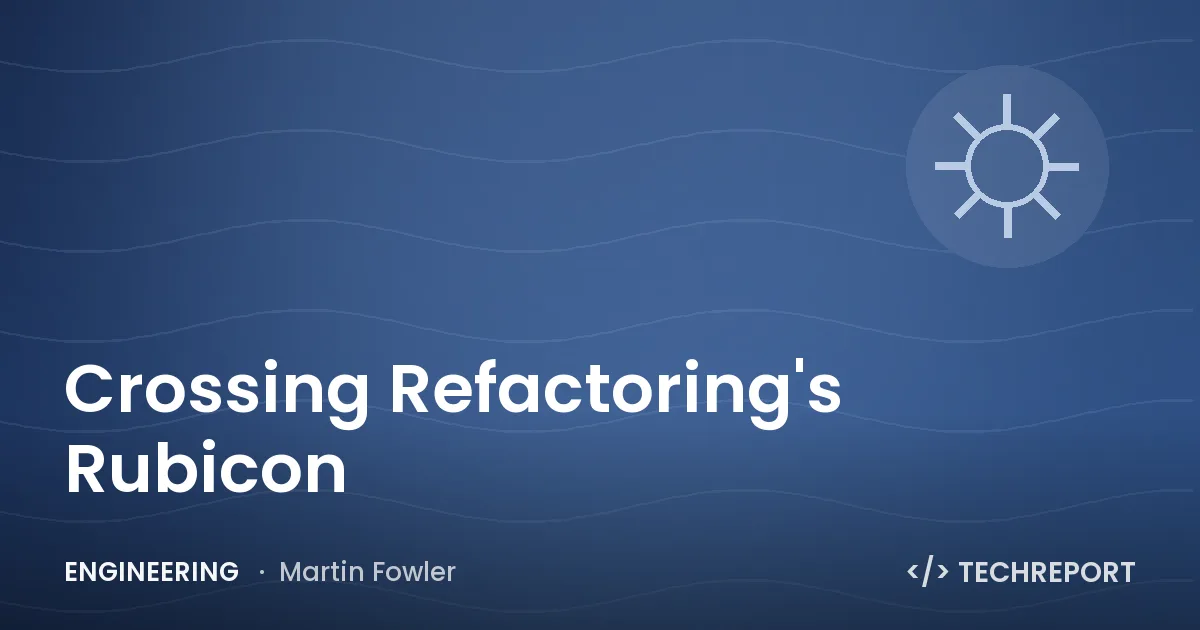 Engineering — Crossing Refactoring's Rubicon