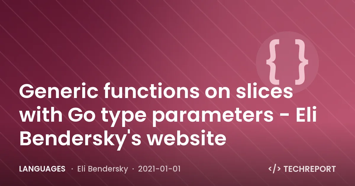 Languages — Generic functions on slices with Go type parameters - Eli Bendersky's website