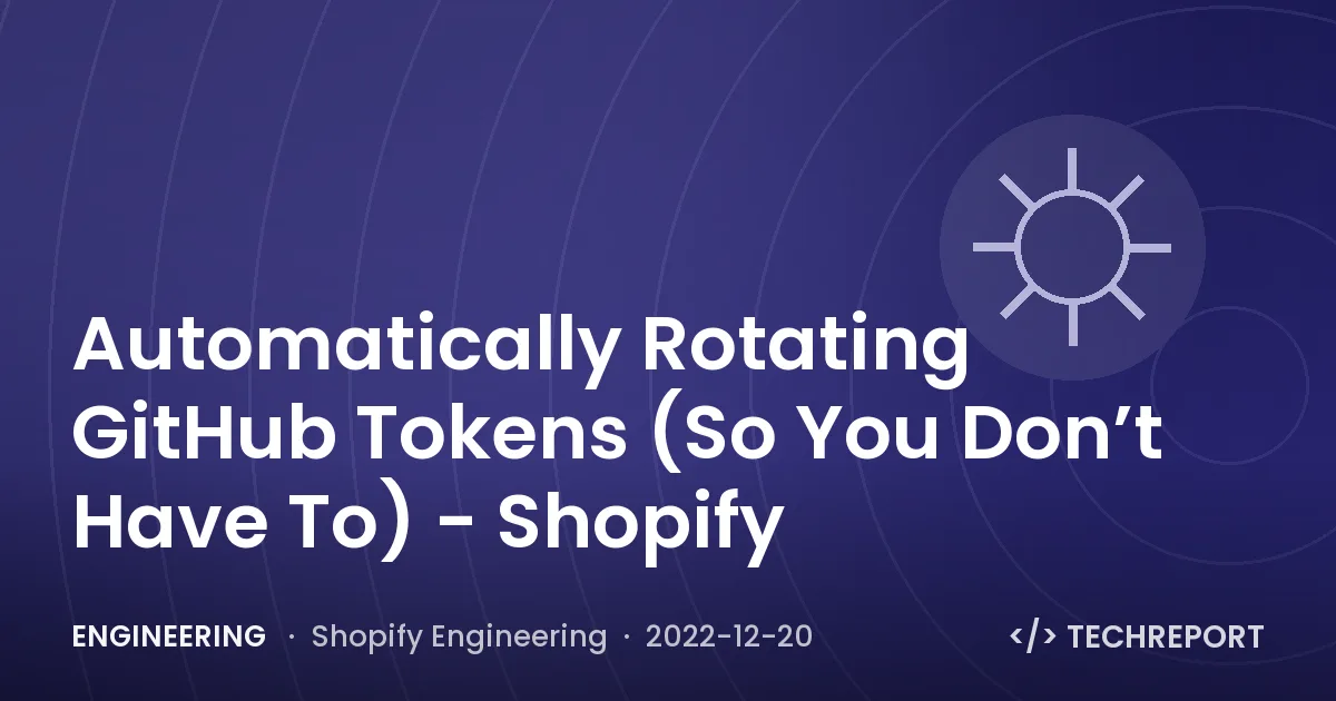 Engineering — Automatically Rotating GitHub Tokens (So You Don’t Have To) - Shopify