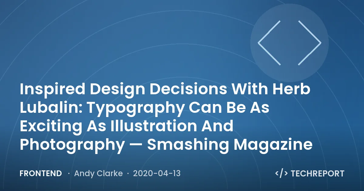 Frontend — Inspired Design Decisions With Herb Lubalin: Typography Can Be As Exciting As Illustration And Photography — Smashing Magazine