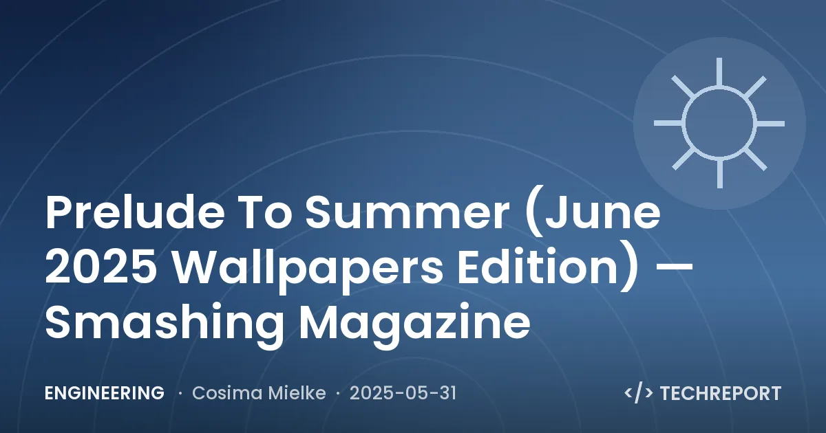 Engineering — Prelude To Summer (June 2025 Wallpapers Edition) — Smashing Magazine