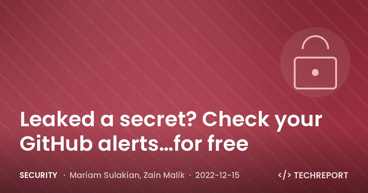 Security — Leaked a secret? Check your GitHub alerts…for free