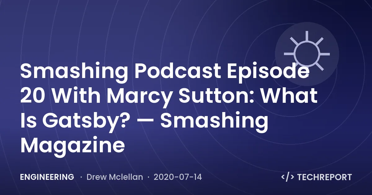 Smashing Podcast Episode 20 With Marcy Sutton: What Is Gatsby? — Smashing Magazine