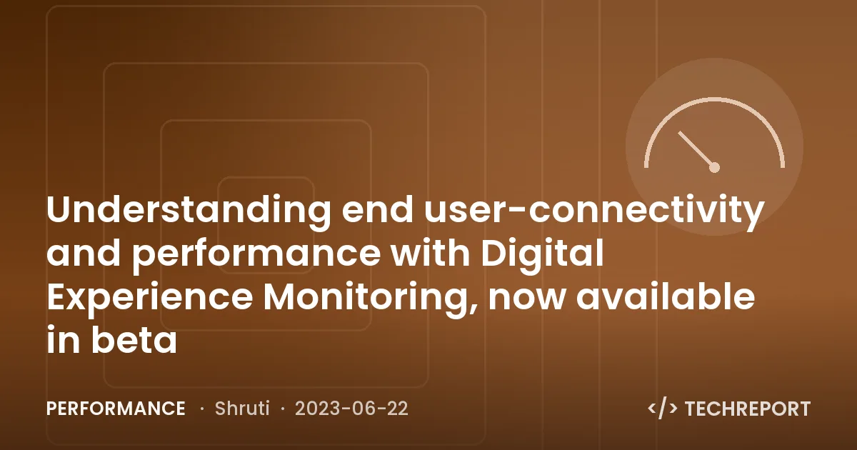 Performance — Understanding end user-connectivity and performance with Digital Experience Monitoring, now available in beta