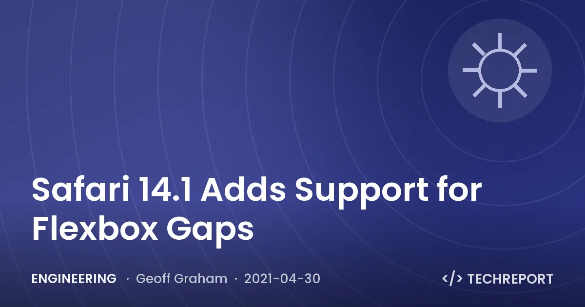 Safari 14.1 Adds Support for Flexbox Gaps