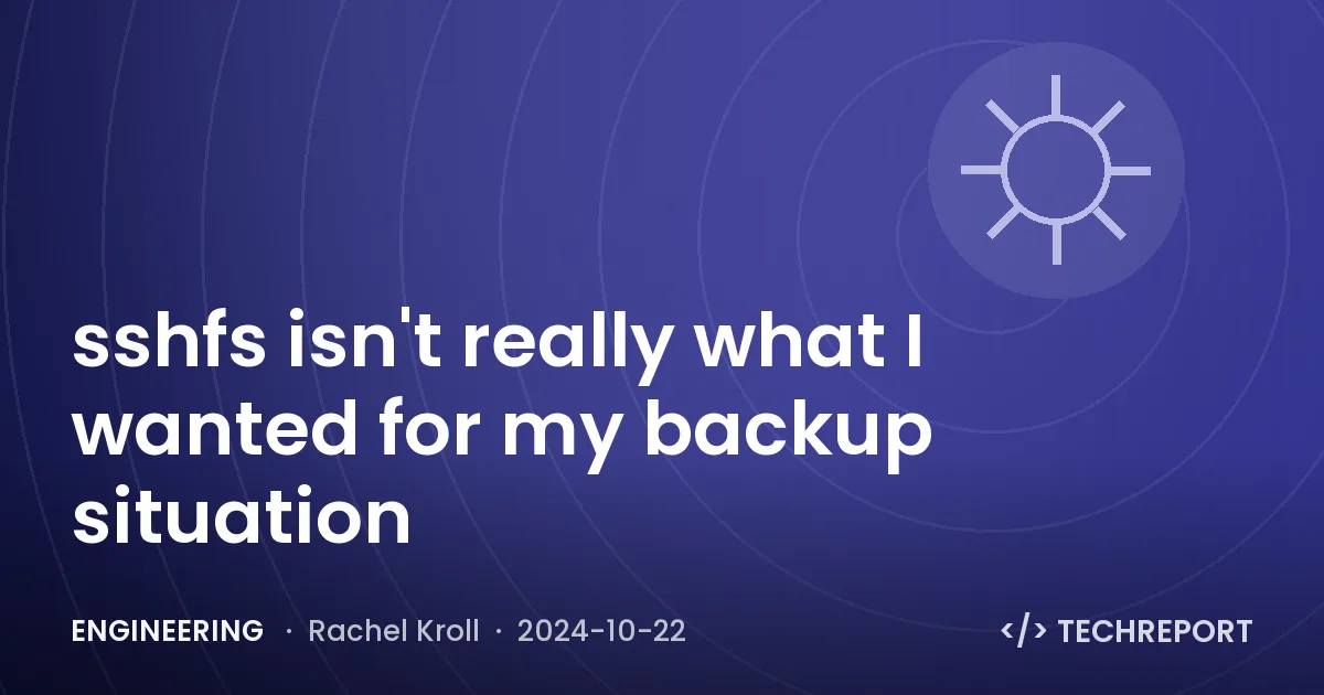 Engineering — sshfs isn't really what I wanted for my backup situation
