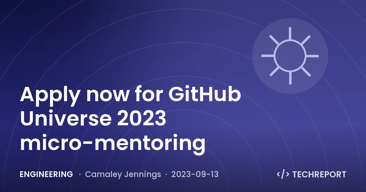 Apply now for GitHub Universe 2023 micro-mentoring
