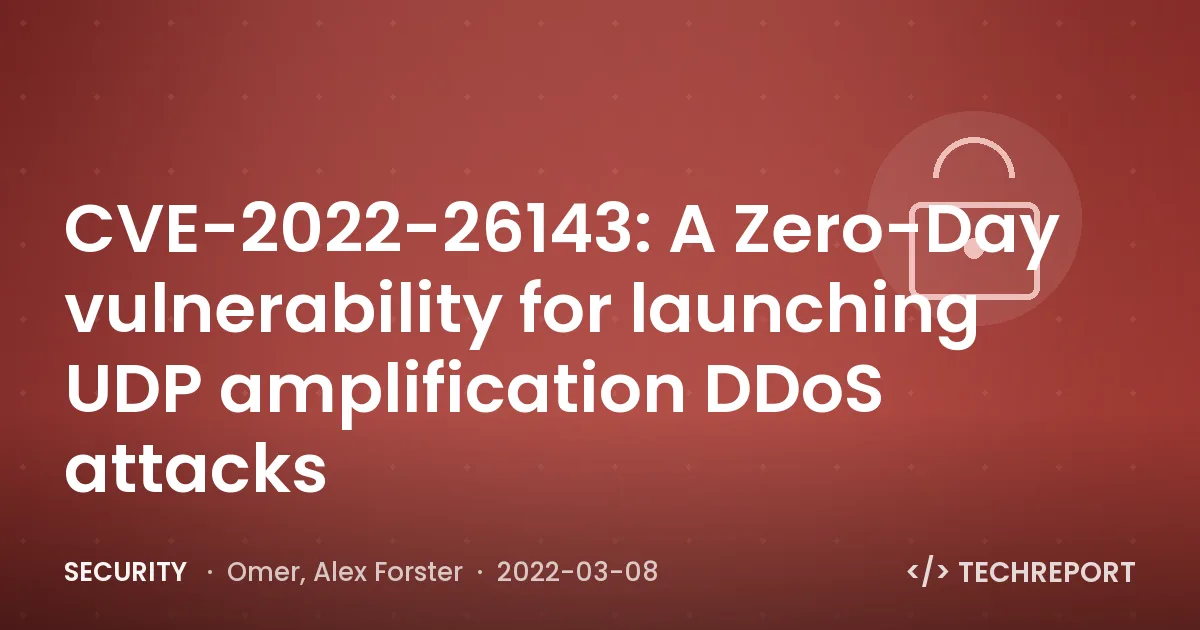 CVE-2022-26143: A Zero-Day vulnerability for launching UDP amplification DDoS attacks