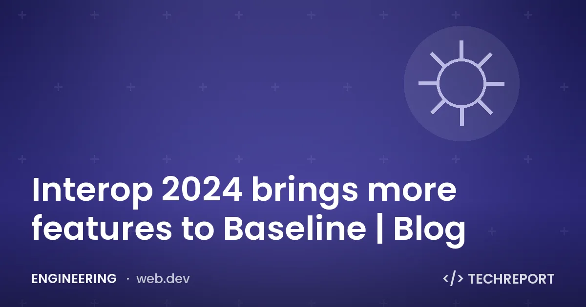 Interop 2024 brings more features to Baseline | Blog