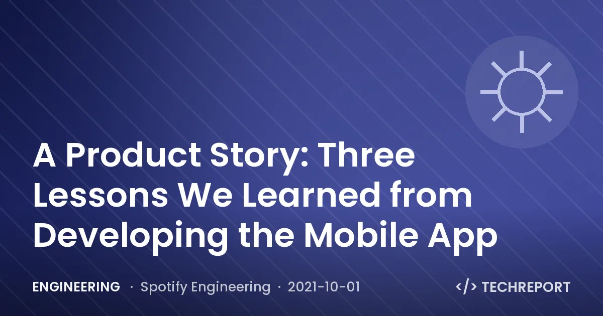Engineering — A Product Story: Three Lessons We Learned from Developing the Mobile App