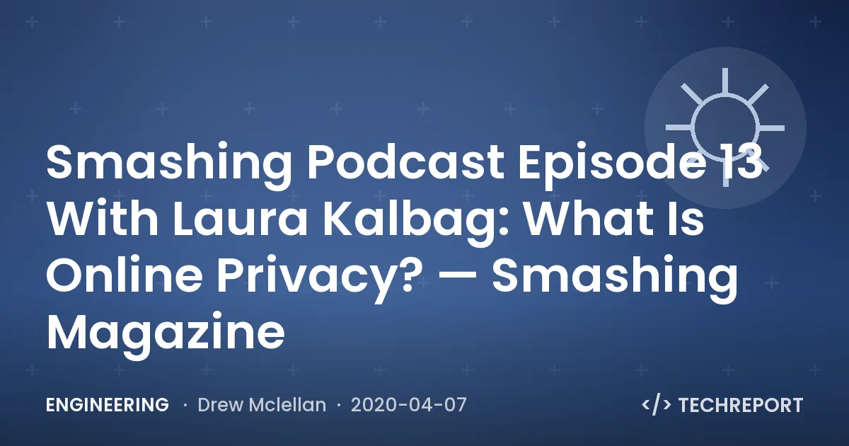 Smashing Podcast Episode 13 With Laura Kalbag: What Is Online Privacy? — Smashing Magazine
