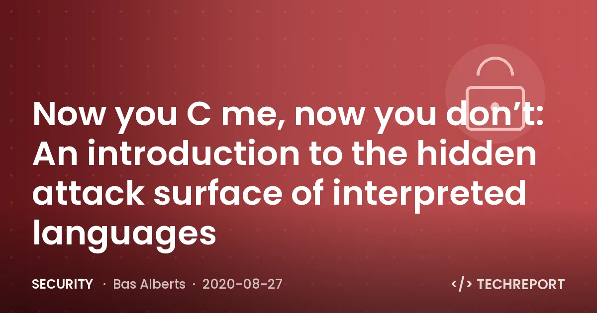 Now you C me, now you don’t: An introduction to the hidden attack surface of interpreted languages
