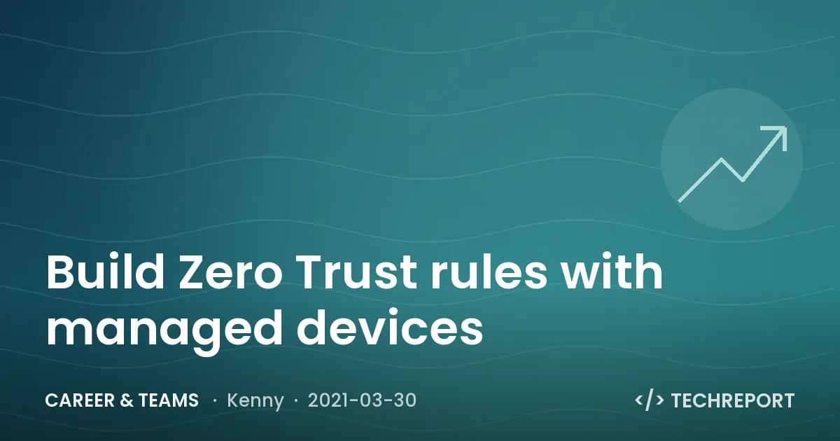 Build Zero Trust rules with managed devices