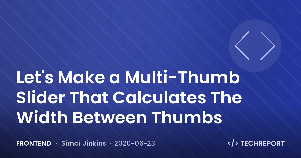 Frontend — Let's Make a Multi-Thumb Slider That Calculates The Width Between Thumbs